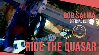 BOB SALIBA - Ride the Quasar  Official Video
