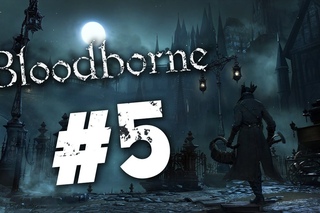 Адские боли в BloodBorne #5 - Боссы: Церковное чудовище и Отец Гаскойн