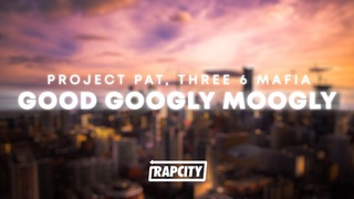 Project Pat - Good Googly Moogly (Lyrics) ft. Three 6 Mafia