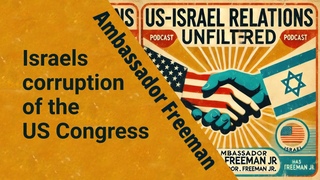 The dirty secrets of US-Israel relations: with US Ambassador Chas Freeman