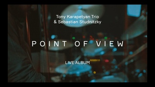Tony Karapetyan Trio & Sebastian Studnitzky LIVE album - Point Of View